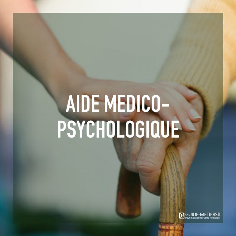 Aide médico psychologique Métier formation salaires Guide